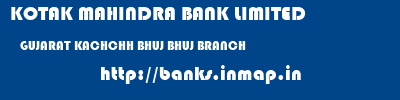 KOTAK MAHINDRA BANK LIMITED  GUJARAT KACHCHH BHUJ BHUJ BRANCH  banks information 